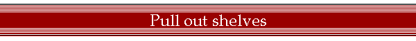 Pull out shelves